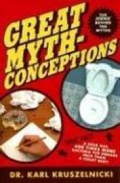 book cover of Great mythconceptions : the science behind the myths by Karl Kruszelnicki