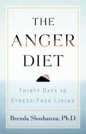 book cover of The Anger Diet: Thirty Days to Stress-Free Living by Brenda Shoshanna