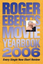 book cover of Roger Ebert's Movie Yearbook 2006 (Roger Ebert's Movie Yearbook) by Roger Ebert