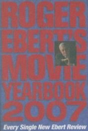 book cover of 2007 Roger Ebert's Movie Yearbook by Roger Ebert