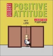 book cover of (29) Positive Attitude: A Dilbert Collection (Dilbert Books (Paperback Andrews McMeel)) by Scott Adams