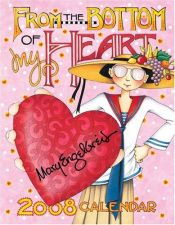 book cover of Mary Engelbreit's From the Bottom of my Heart: 2008 Desk Calendar by Mary Engelbreit