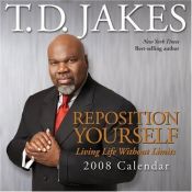 book cover of REPOSITION YOURSELF 2008 DTD CALENDAR by T. D. Jakes
