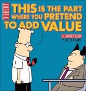 book cover of (31) This Is the Part Where You Pretend to Add Value by Scott Adams