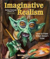 book cover of Imaginative realism : how to paint what doesn't exist by James Gurney