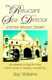 book cover of The Reluctant Spa Director (And the Mission Dream) by Skip Williams