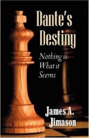 book cover of Dante's Destiny: Nothing is What it Seems by James Jimason, A