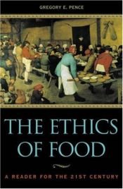 book cover of The Ethics of Food: A Reader for the Twenty-First Century by Gregory E. Pence