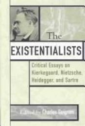 book cover of The existentialists : critical essays on Kierkegaard, Nietzsche, Heidegger, and Sartre by Charles B. Guignon