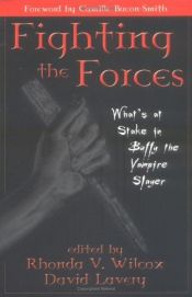 book cover of Fighting the Forces: What's at Stake in "Buffy the Vampire Slayer"?: What's at Stake in "Buffy the Vampire Slayer"? by Rhonda V. Wilcox