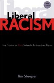 book cover of Liberal Racism: How Fixating on Race Subverts the American Dream by Jim Sleeper