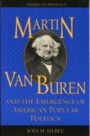 book cover of Martin Van Buren and the Emergence of American Popular Politics by Joel H. Silbey