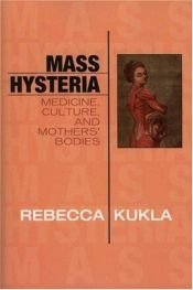 book cover of Mass Hysteria: Medicine, Culture, and Mothers' Bodies (Explorations in Bioethics and the Medical Humanities) by Rebecca Kukla