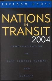 book cover of Nations in Transit 2004: Democratization in East Central Europe and Eurasia (Nations in Transit) by Freedom House