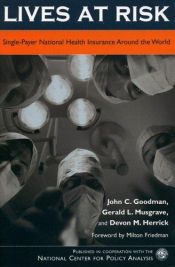 book cover of Lives at Risk: Single-Payer National Health Insurance Around the World by John C. Goodman