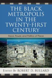 book cover of The Black metropolis in the twenty-first century : race, power, and politics of place by Robert D. Bullard