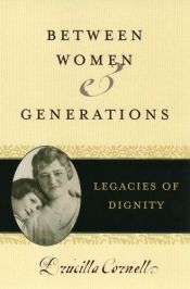 book cover of Between Women And Generations: Legacies Of Dignity (Feminist Constructions) by Drucilla Cornell