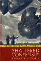 book cover of Shattered Consensus: The True State of Global Warming by Patrick J. Michaels