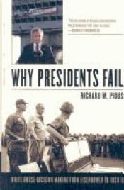 book cover of Why Presidents Fail: White House Decision Making from Eisenhower to Bush II by Richard M. Pious