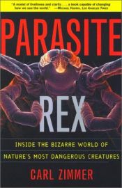 book cover of Parasite Rex : Inside The Bizarre World Of Nature's Most Dangerous Creatures by Carl Zimmer