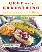 book cover of Chef on a Shoestring: More Than 120 Inexpensive Recipes for Great Meals from America's Best Known Chefs by Andrew Friedman