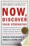 Now, Discover Your Strengths: How to Build Your Strengths and the Strengths of Every Person in Your Organization