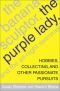 The Banana Sculptor, the Purple Lady and the All-Night Swimmer: Hobbies, Collecting, and Other Passionate Pursuits