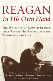 book cover of Reagan, In His Own Hand: The Writings of Ronald Reagan that Reveal His Revolutionary Vision for America by 羅納德·里根
