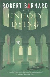 book cover of Unholy dying by Robert Barnard