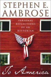 book cover of To America : Personal Reflections of an Historian by Stephen E. Ambrose