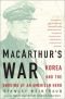 MacArthur's War: Korea and the Undoing of an American Hero