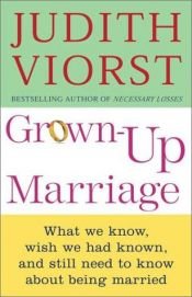 book cover of Grown-Up Marriage: What We Know, Wish We Had Known, and Still Need to Know About Being Married by Judith Viorst