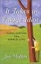 It Takes a Village Idiot : A Memoir of Life After the City