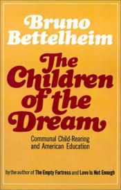 book cover of The children of the dream: communal child-rearing and its implications for society by Bruno Bettelheim
