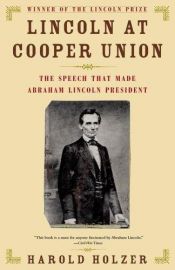 book cover of Lincoln at Cooper Union: The Speech That Made Abraham Lincoln President by Harold Holzer