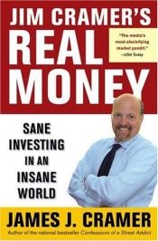 book cover of Jim Cramer's Real Money: Sane Investing in an Insane World by Jim Cramer
