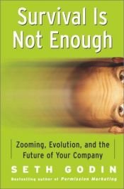 book cover of Survival is Not Enough: Zooming, Evolution, and the Future of Your Company by Seth Godin