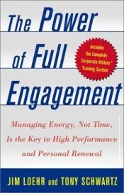 book cover of The power of full engagement : managing energy, not time, is the key to high performance and personal renewal by James E. Loehr