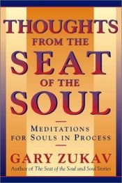 book cover of Thoughts From the Seat of the Soul: Meditations for Souls in Process by Gary Zukav