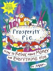 book cover of Prosperity Pie: How to Relax about Money and Everything Else by Sark