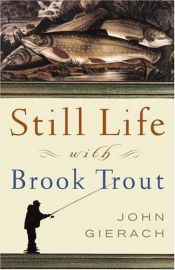 book cover of Still Life with Brook Trout by John Gierach