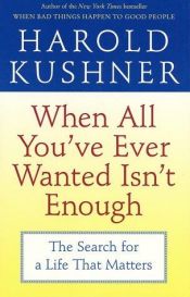 book cover of When All You've Ever Wanted Isn't Enough: The Search for A Life that Matters by Harold Kushner