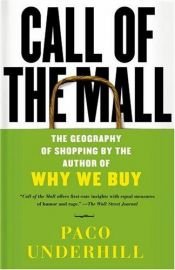 book cover of Call of the Mall : The Geography of Shopping by the Author of Why We Buy by Paco Underhill