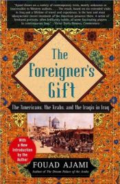 book cover of The Foreigner's Gift: The Americans, the Arabs, and the Iraqis in Iraq by Fouad Ajami