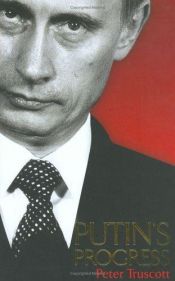book cover of Putin's Progress by Peter Truscott, Baron Truscott