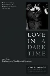 book cover of Love in a Dark Time : And Other Explorations of Gay Lives and Literature by Colm Toibin