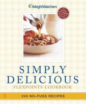 book cover of Weight Watchers Simply Delicious Winning Points Cookbook: 245 No-Fuss Recipes- All 8 Points or Less by Weight Watchers