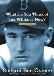 book cover of What Do You Think of Ted Williams Now? : A Remembrance by Richard Ben Cramer