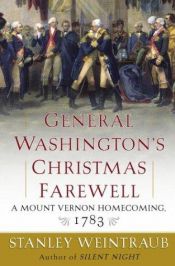 book cover of General Washington's Christmas Farewell: A Mount Vernon Homecoming, 1783 by Stanley Weintraub