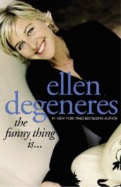 book cover of The Funny Thing Is... by Ellen DeGeneres